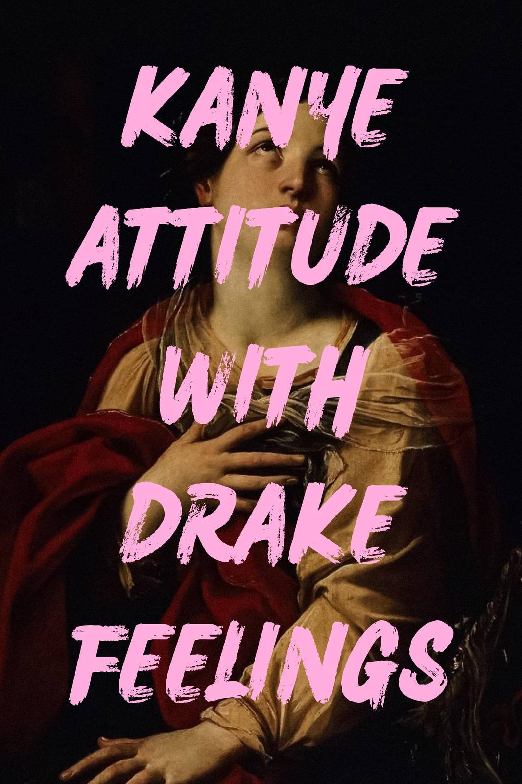 Kanye Attitude Drake Feelings Wall Art